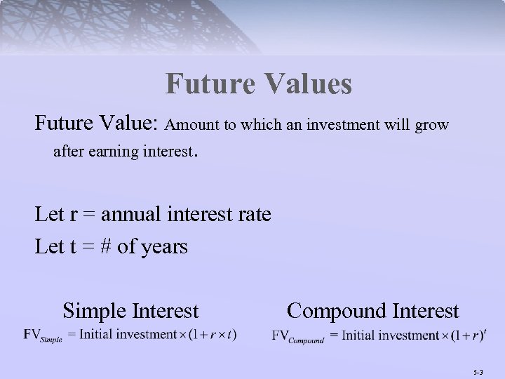 Future Values Future Value: Amount to which an investment will grow after earning interest.