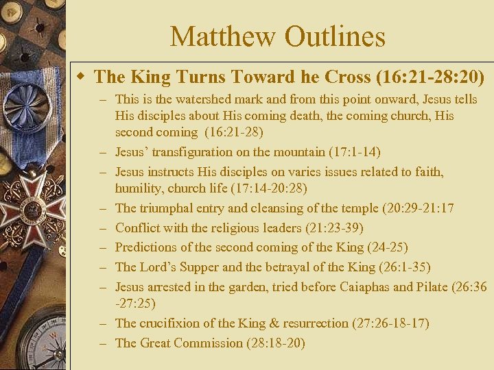 Matthew Outlines w The King Turns Toward he Cross (16: 21 -28: 20) –