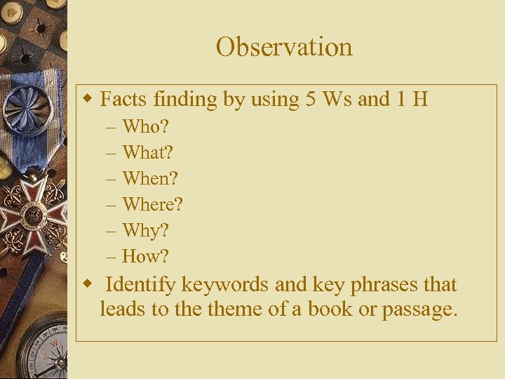 Observation w Facts finding by using 5 Ws and 1 H – – –