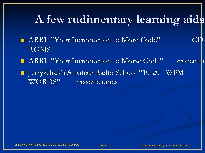 A few rudimentary learning aids n n n ARRL “Your Introduction to More Code”