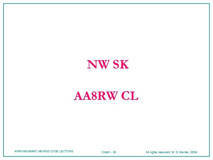 NW SK AA 8 RW CL ARROW/UMARC MORSE CODE LECTURE Code 1 - 30