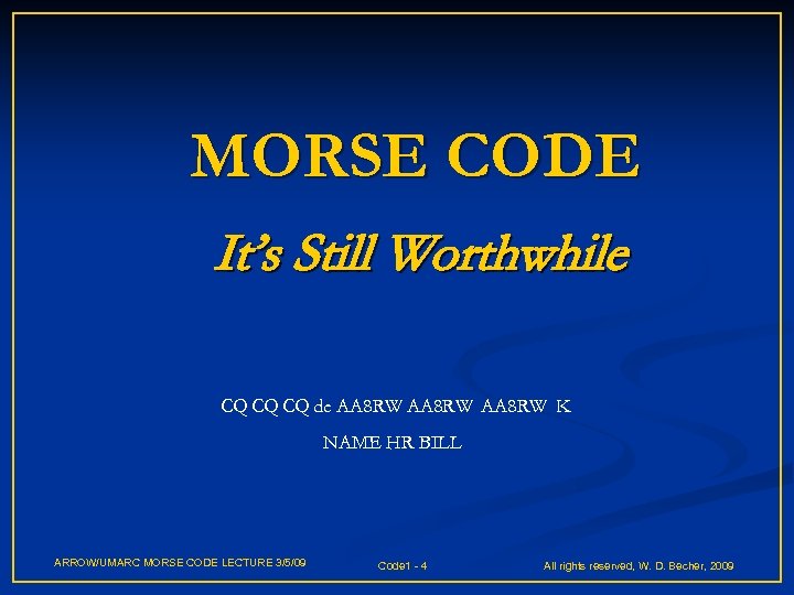 MORSE CODE It’s Still Worthwhile CQ CQ CQ de AA 8 RW K NAME