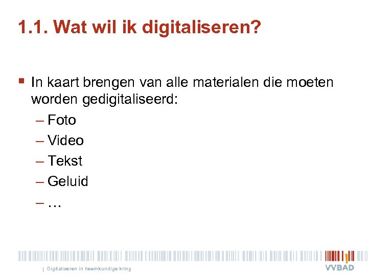 1. 1. Wat wil ik digitaliseren? § In kaart brengen van alle materialen die