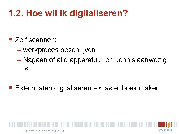 1. 2. Hoe wil ik digitaliseren? § Zelf scannen: – werkproces beschrijven – Nagaan