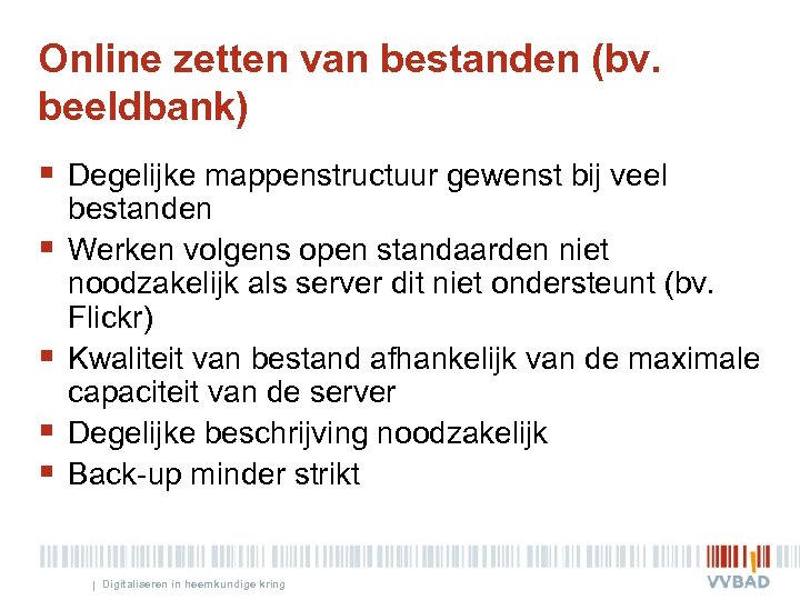 Online zetten van bestanden (bv. beeldbank) § Degelijke mappenstructuur gewenst bij veel § §