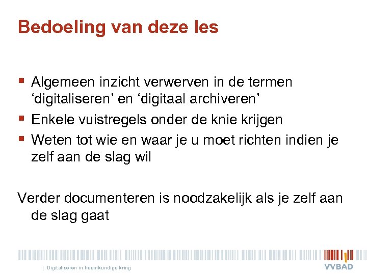 Bedoeling van deze les § Algemeen inzicht verwerven in de termen § § ‘digitaliseren’