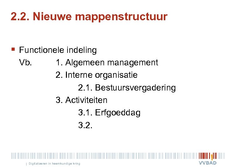 2. 2. Nieuwe mappenstructuur § Functionele indeling Vb. 1. Algemeen management 2. Interne organisatie