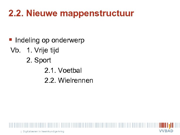 2. 2. Nieuwe mappenstructuur § Indeling op onderwerp Vb. 1. Vrije tijd 2. Sport