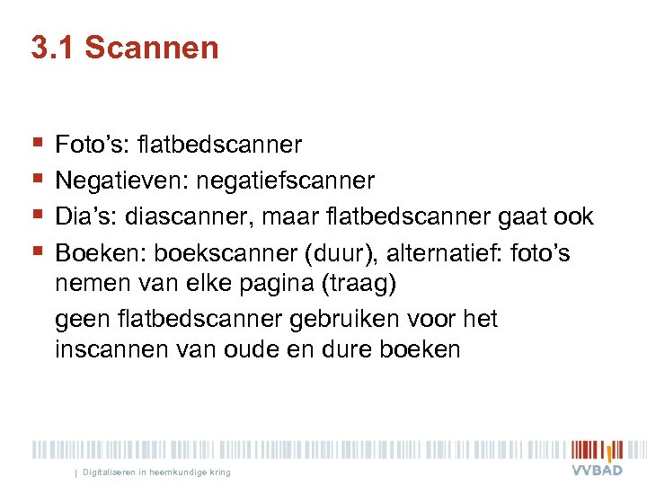 3. 1 Scannen § § Foto’s: flatbedscanner Negatieven: negatiefscanner Dia’s: diascanner, maar flatbedscanner gaat