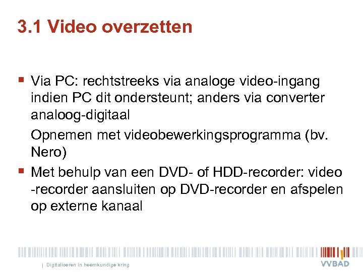 3. 1 Video overzetten § Via PC: rechtstreeks via analoge video-ingang § indien PC