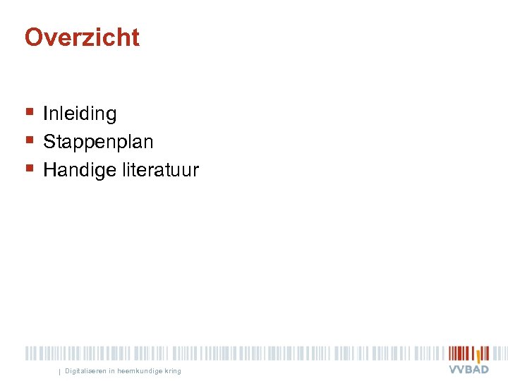 Overzicht § Inleiding § Stappenplan § Handige literatuur | Digitaliseren in heemkundige kring 