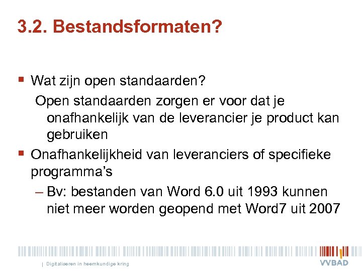 3. 2. Bestandsformaten? § Wat zijn open standaarden? § Open standaarden zorgen er voor