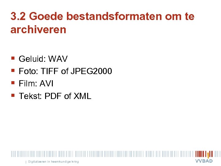 3. 2 Goede bestandsformaten om te archiveren § § Geluid: WAV Foto: TIFF of