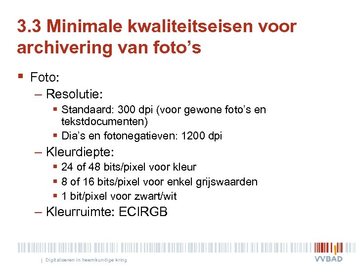 3. 3 Minimale kwaliteitseisen voor archivering van foto’s § Foto: – Resolutie: § Standaard: