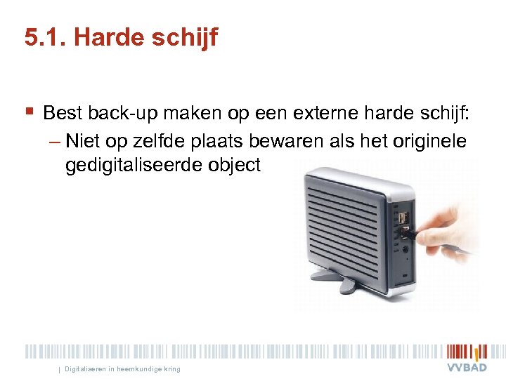 5. 1. Harde schijf § Best back-up maken op een externe harde schijf: –