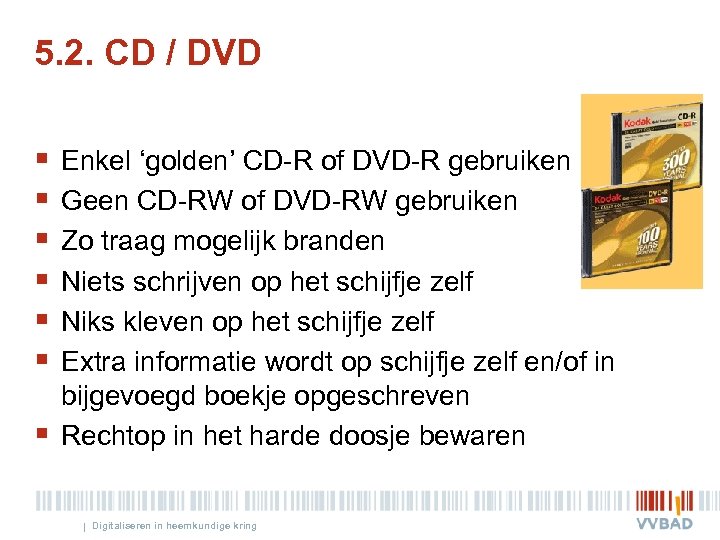 5. 2. CD / DVD § § § § Enkel ‘golden’ CD-R of DVD-R