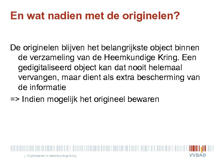 En wat nadien met de originelen? De originelen blijven het belangrijkste object binnen de