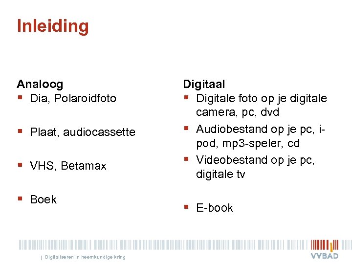 Inleiding Analoog § Dia, Polaroidfoto § Plaat, audiocassette § VHS, Betamax § Boek |