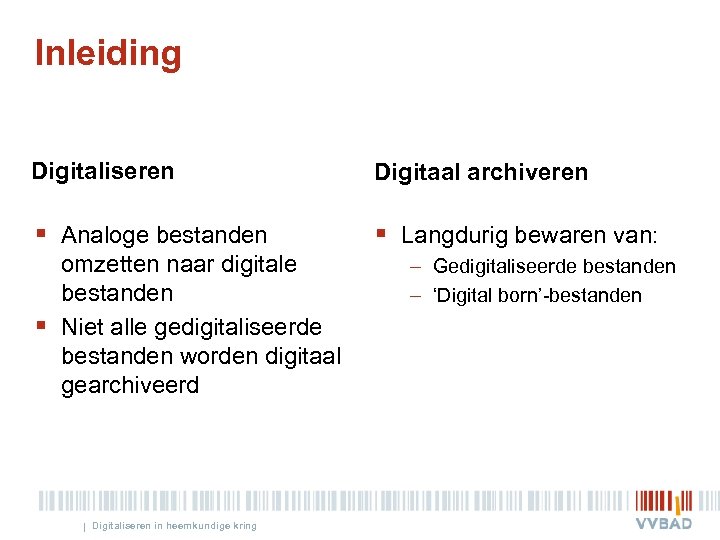 Inleiding Digitaliseren Digitaal archiveren § Analoge bestanden § Langdurig bewaren van: § omzetten naar