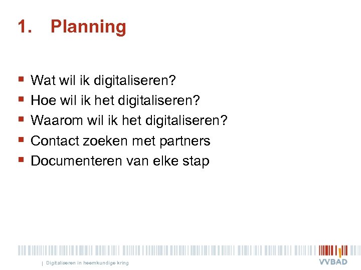 1. Planning § § § Wat wil ik digitaliseren? Hoe wil ik het digitaliseren?