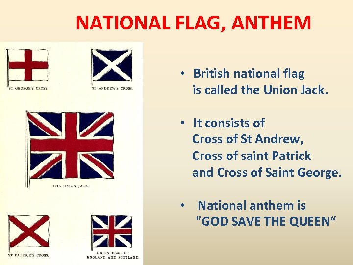 NATIONAL FLAG, ANTHEM • British national flag is called the Union Jack. • It