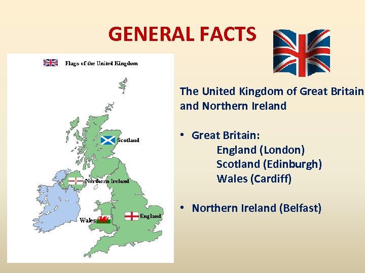 GENERAL FACTS The United Kingdom of Great Britain and Northern Ireland • Great Britain: