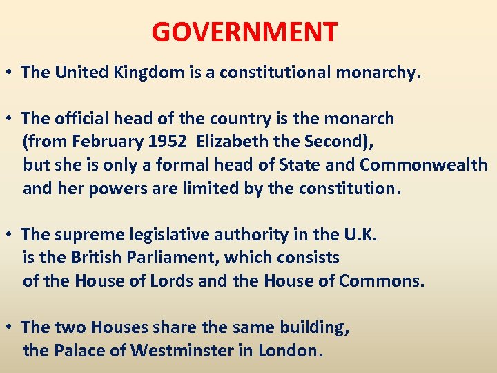 GOVERNMENT • The United Kingdom is a constitutional monarchy. • The official head of
