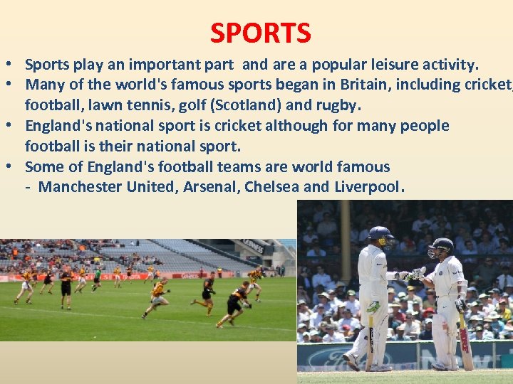 SPORTS • Sports play an important part and are a popular leisure activity. •