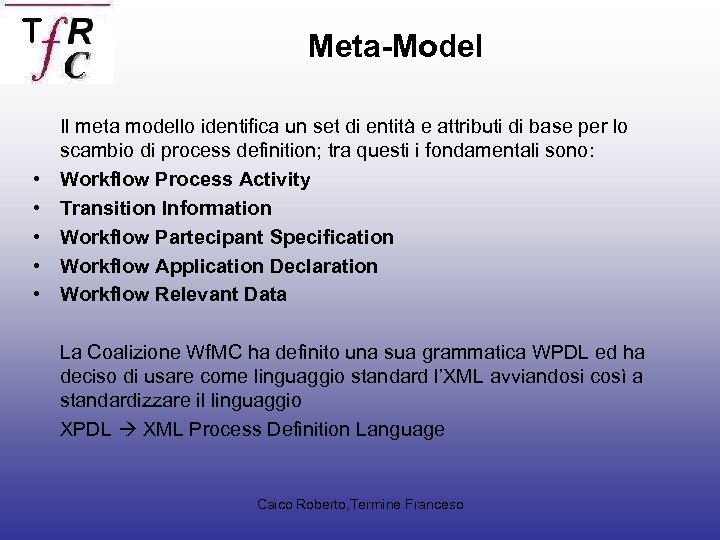 Meta-Model • • • Il meta modello identifica un set di entità e attributi