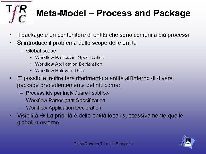 Meta-Model – Process and Package • Il package è un contenitore di entità che