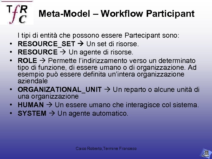 Meta-Model – Workflow Participant • • • I tipi di entità che possono essere