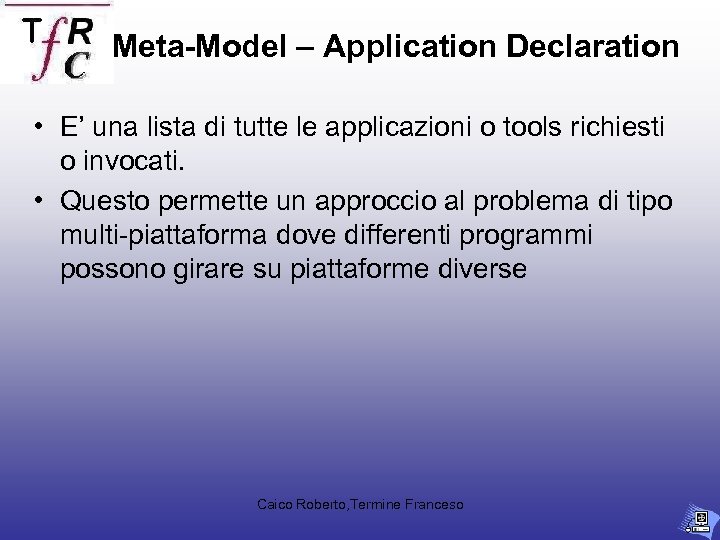 Meta-Model – Application Declaration • E’ una lista di tutte le applicazioni o tools