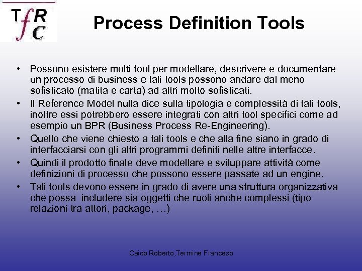 Process Definition Tools • Possono esistere molti tool per modellare, descrivere e documentare un