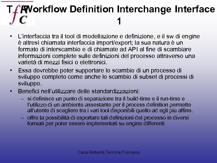 Workflow Definition Interchange Interface 1 • L’interfaccia tra il tool di modellazione e definizione,