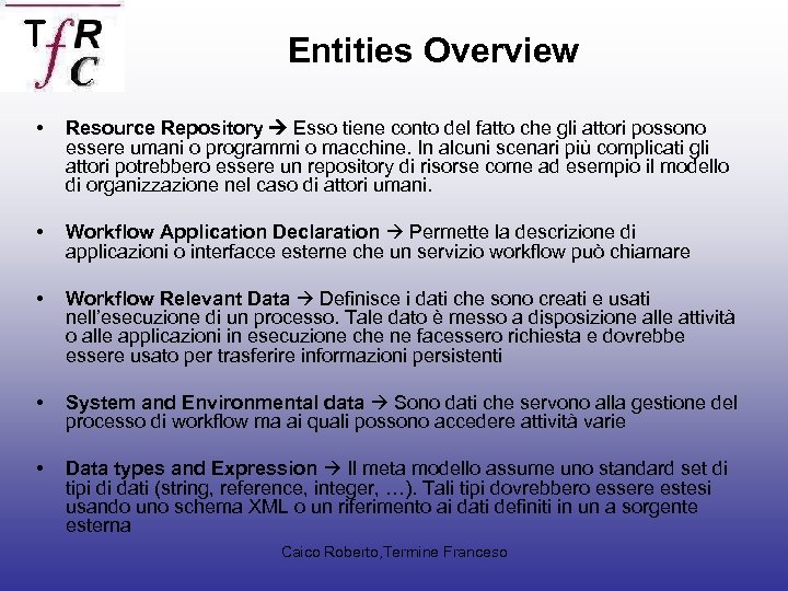 Entities Overview • Resource Repository Esso tiene conto del fatto che gli attori possono