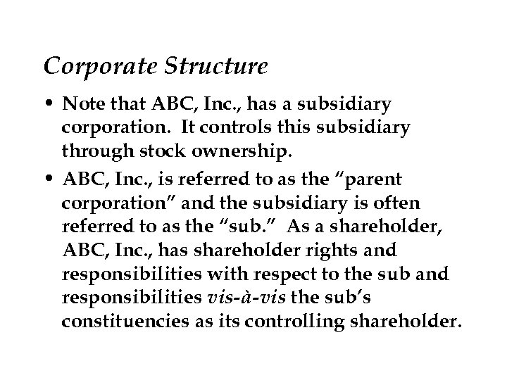 Corporate Structure • Note that ABC, Inc. , has a subsidiary corporation. It controls