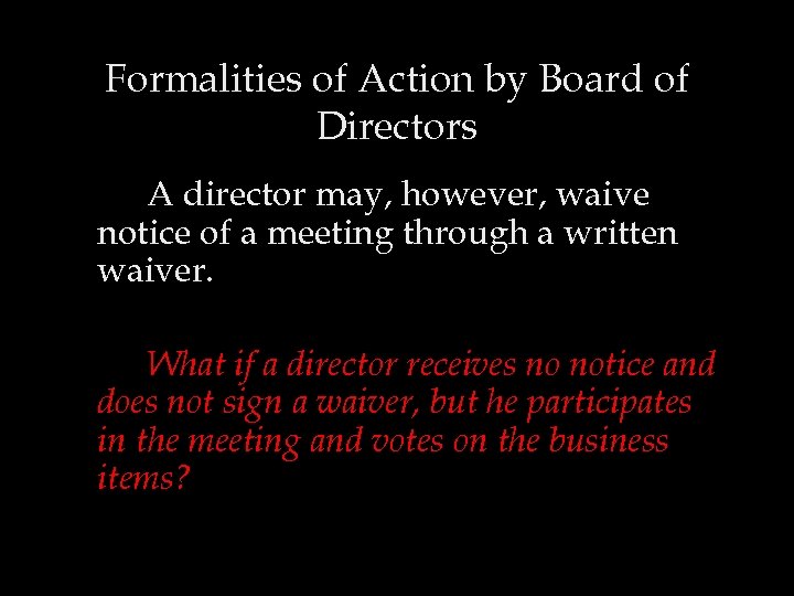 Formalities of Action by Board of Directors A director may, however, waive notice of