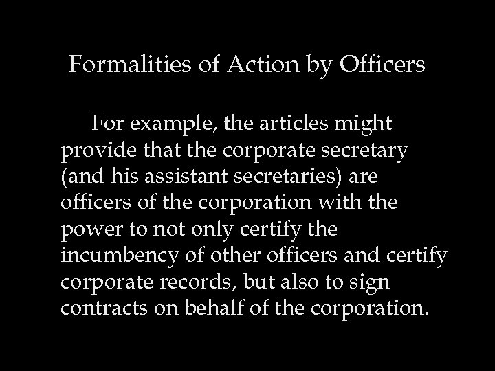 Formalities of Action by Officers For example, the articles might provide that the corporate