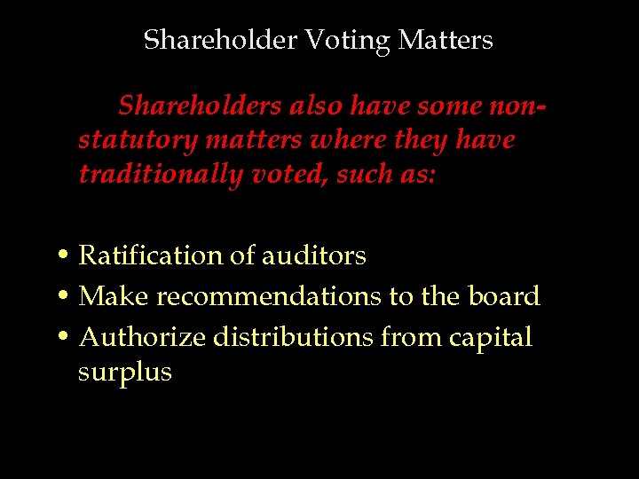 Shareholder Voting Matters Shareholders also have some nonstatutory matters where they have traditionally voted,