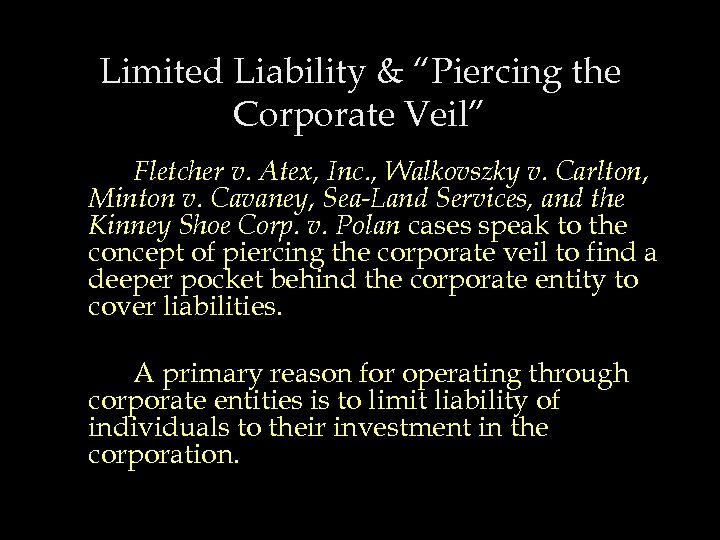 Limited Liability & “Piercing the Corporate Veil” Fletcher v. Atex, Inc. , Walkovszky v.