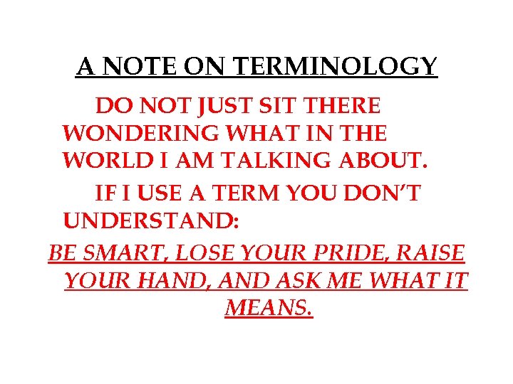 A NOTE ON TERMINOLOGY DO NOT JUST SIT THERE WONDERING WHAT IN THE WORLD