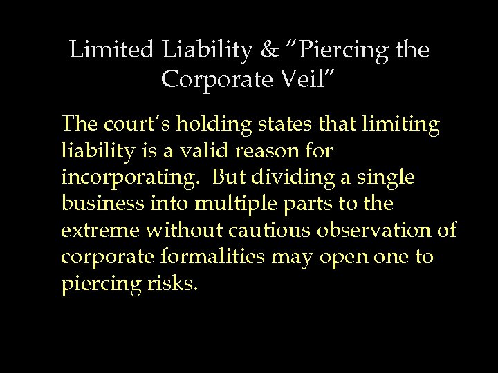 Limited Liability & “Piercing the Corporate Veil” The court’s holding states that limiting liability