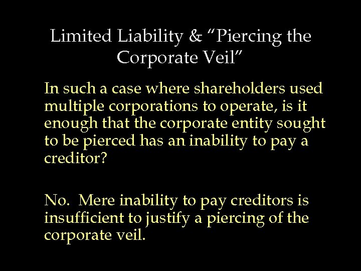 Limited Liability & “Piercing the Corporate Veil” In such a case where shareholders used
