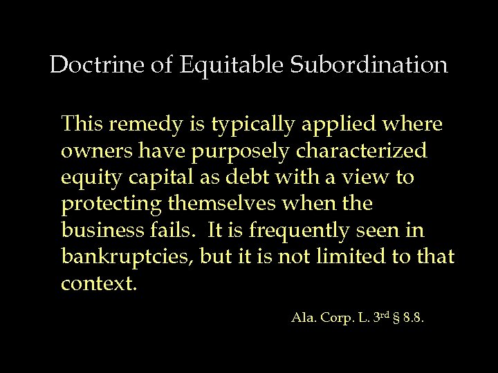Doctrine of Equitable Subordination This remedy is typically applied where owners have purposely characterized
