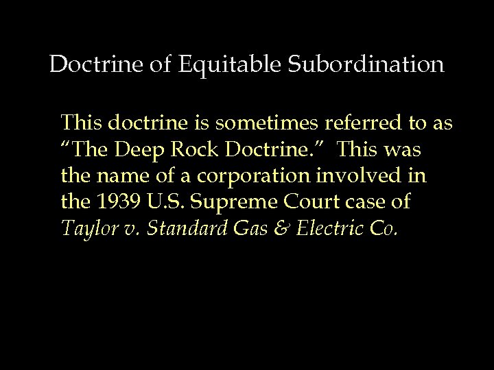 Doctrine of Equitable Subordination This doctrine is sometimes referred to as “The Deep Rock