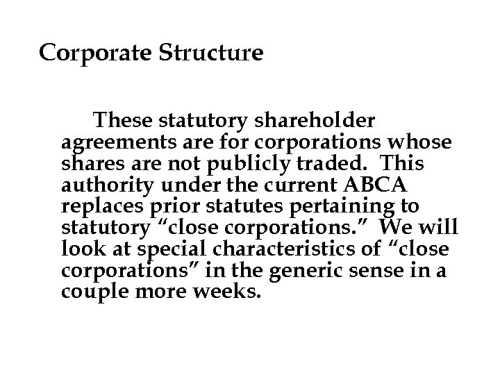 Corporate Structure These statutory shareholder agreements are for corporations whose shares are not publicly