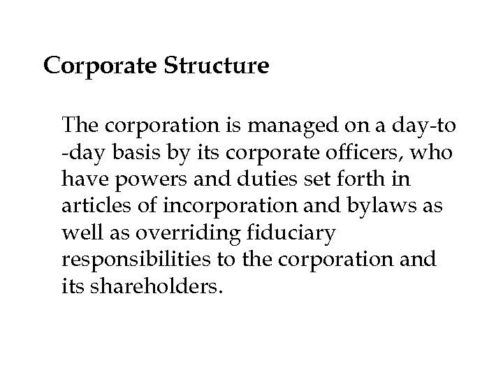Corporate Structure The corporation is managed on a day-to -day basis by its corporate