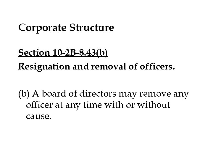 Corporate Structure Section 10 -2 B-8. 43(b) Resignation and removal of officers. (b) A