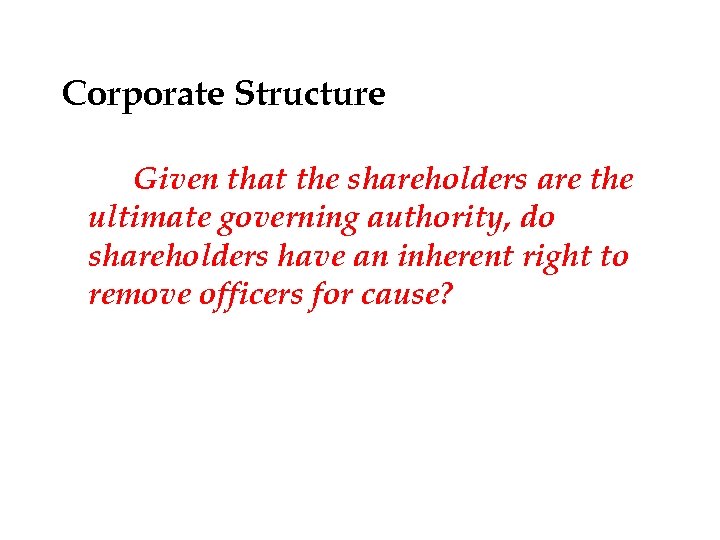 Corporate Structure Given that the shareholders are the ultimate governing authority, do shareholders have