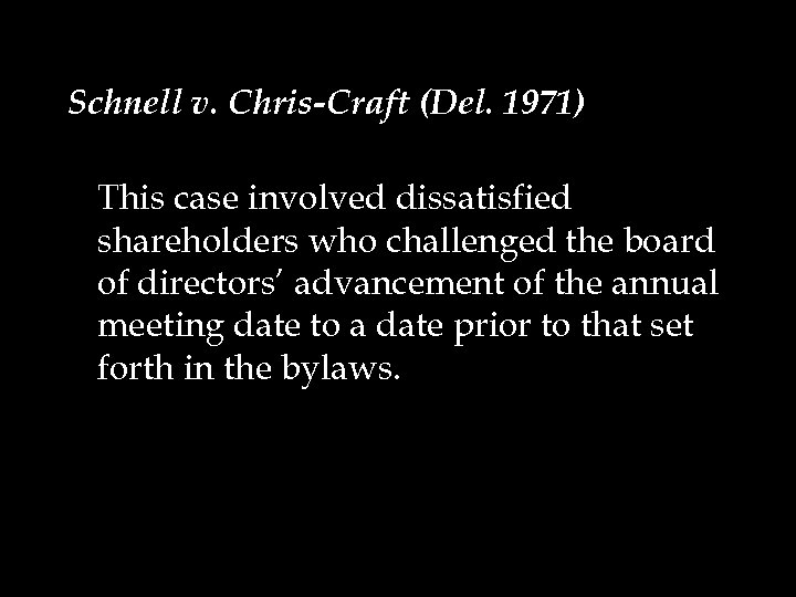 Schnell v. Chris-Craft (Del. 1971) This case involved dissatisfied shareholders who challenged the board